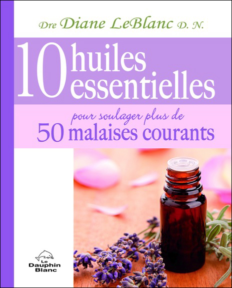 10 huiles essentielles pour soulager plus de 50 malaises courants