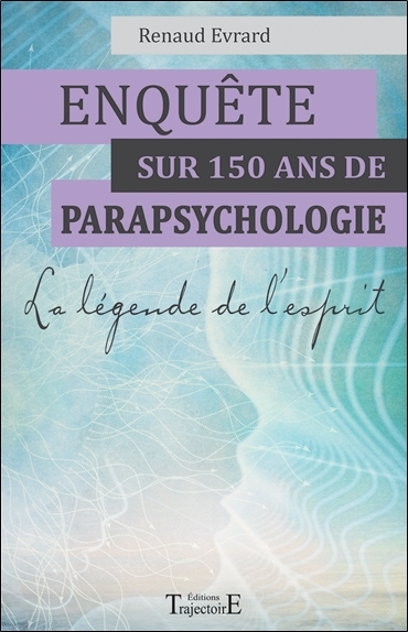 Enquête sur 150 ans de parapsychologie - La légende de l'esprit
