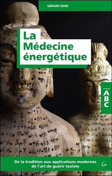 La Médecine énergétique - ABC - De la tradition aux applications modernes de l'art de guérir taoïste