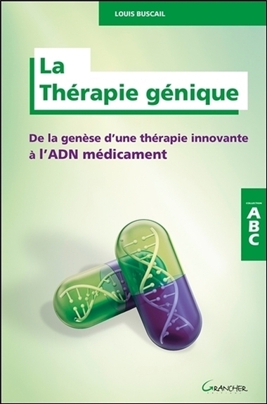 La Thérapie génique - De la genèse d'une thérapie innovante à l'ADN médicament - ABC