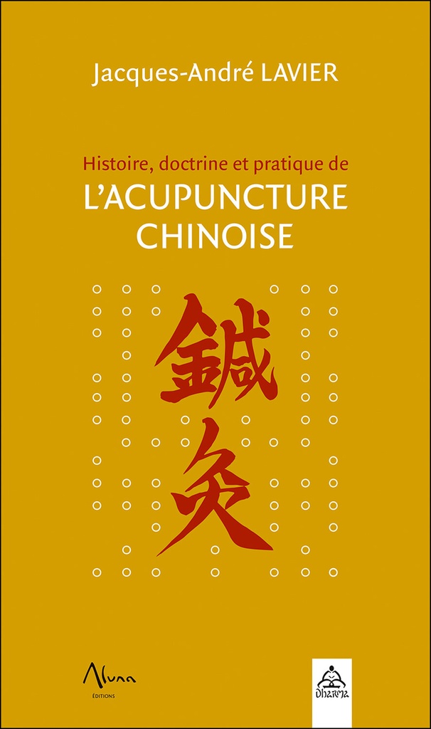 Histoire, doctrine et pratique de l'acupuncture chinoise