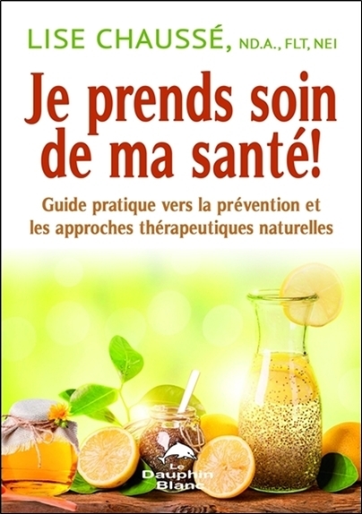 Je prends soin de ma santé ! Guide pratique vers la prévention et les approches thérapeutiques naturelles