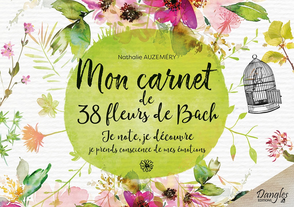 Mon carnet de 38 fleurs de Bach - Je note, je découvre, je prends conscience de mes émotions