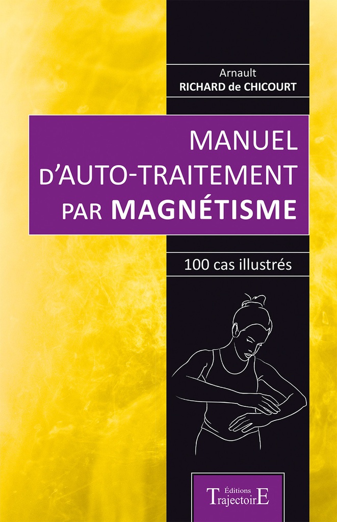 Manuel d'auto-traitement par magnétisme - 100 cas illustrés