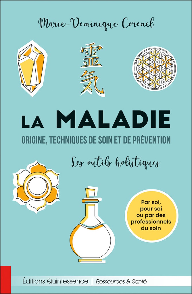 La maladie - Origine, techniques de soin et de prévention - Les outils holistiques