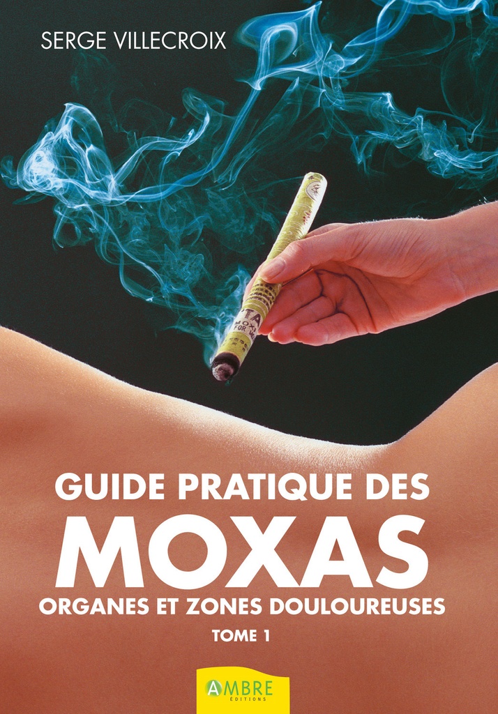 Guide pratique des Moxas Tome 1 - Organes et zones douloureuses