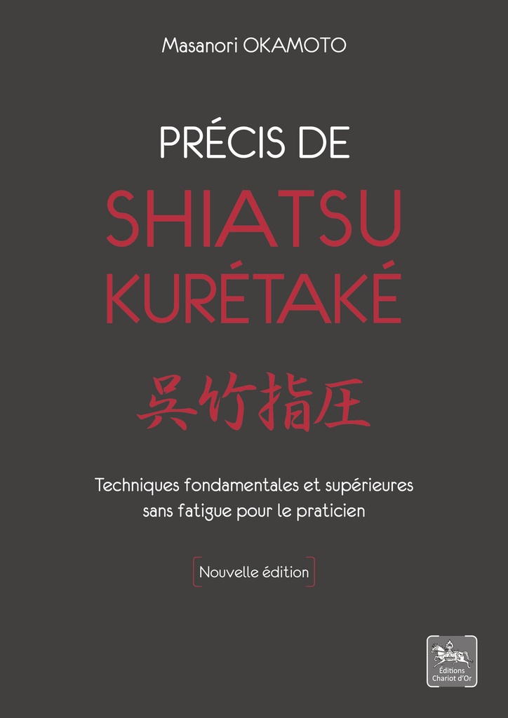 Précis de shiatsu - Kurétaké - Techniques fondamentales et supérieures