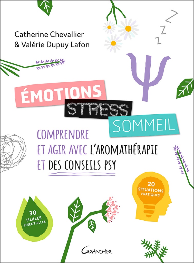 Emotions, stress, sommeil - Comprendre et agir avec l'aromathérapie et des conseils psy