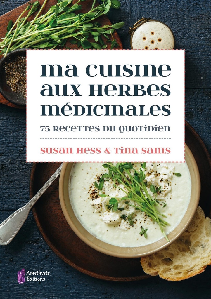 Ma cuisine aux herbes médicinales - 75 recettes du quotidien