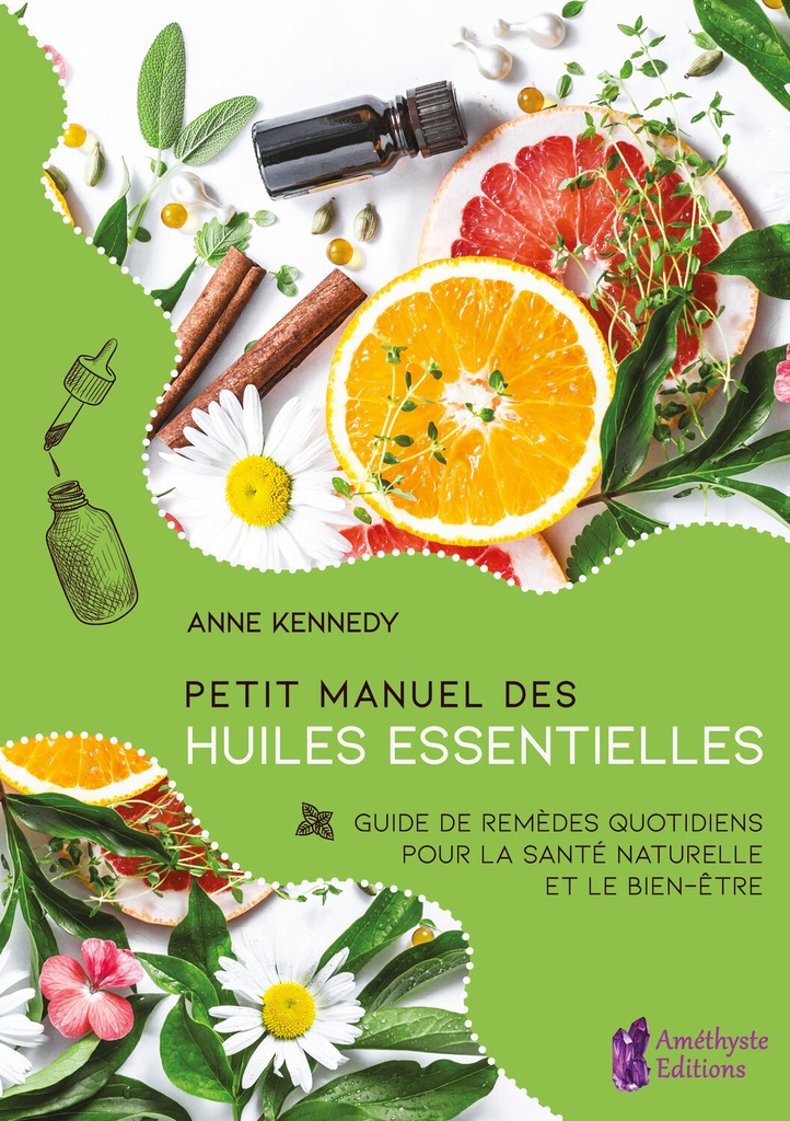 Petit Manuel des huiles essentielles - Guide de remèdes quotidiens pour la santé et le bien-être au naturel