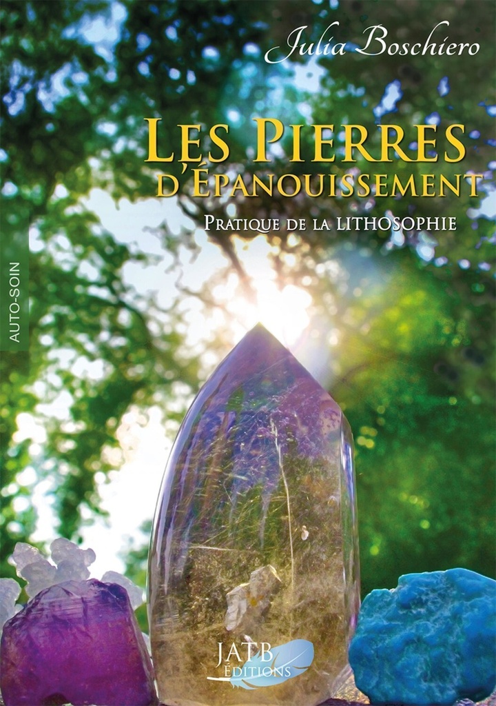 Les pierres d'épanouissement - Pratique de la lithosophie