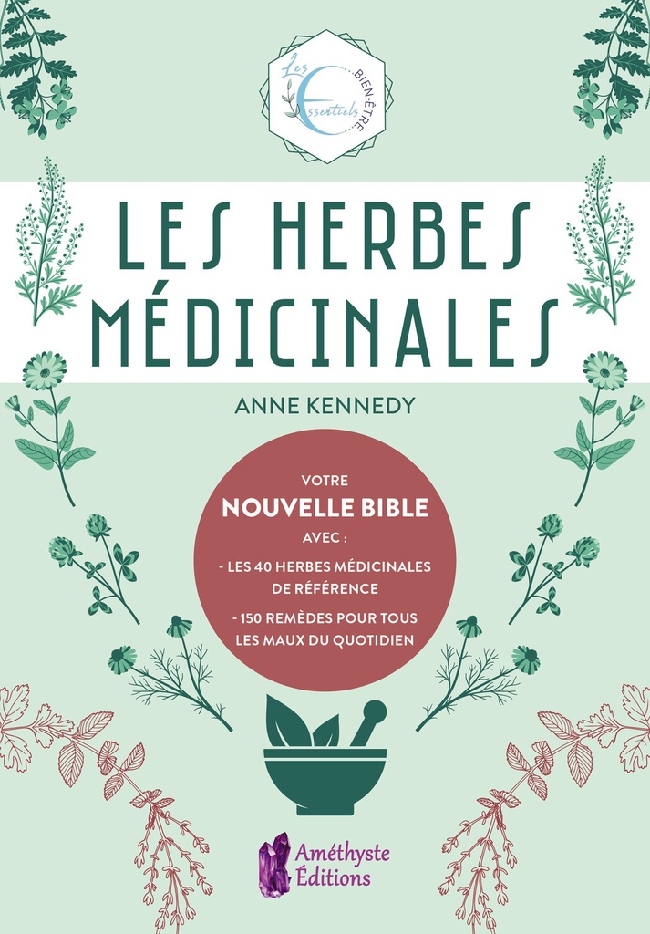 Les Herbes médicinales - Votre nouvelle Bible avec : les 40 herbes médicinales de référence - 150 remèdes pour tous les maux du quotidien