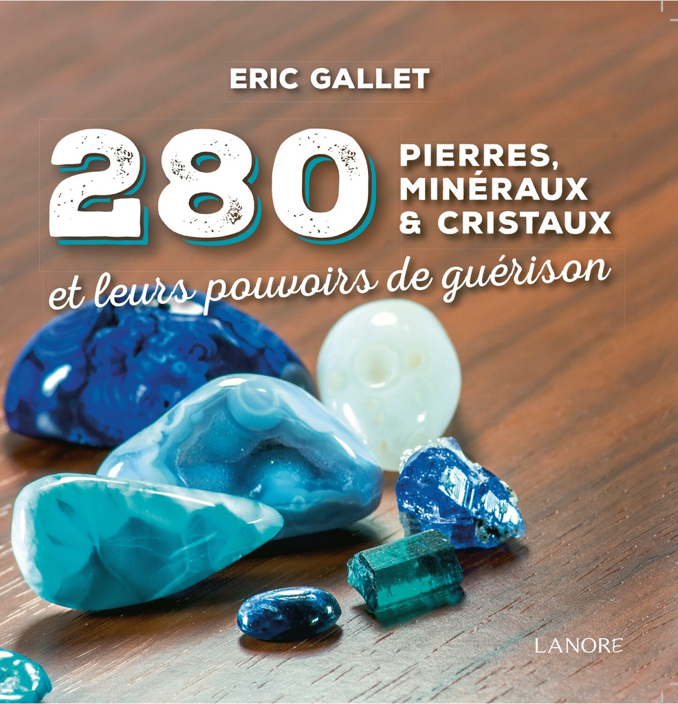 280 pierres, minéraux & cristaux et leurs pouvoirs de guérison
