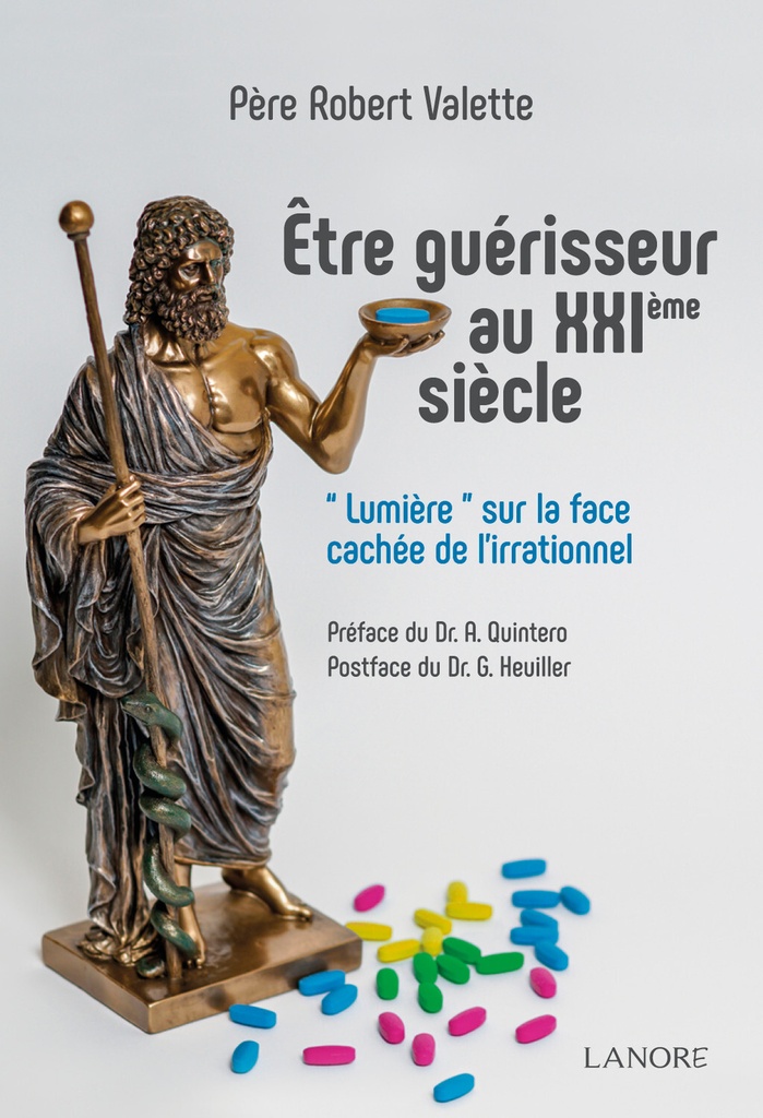 Être guérisseur au XXIème siècle - Lumière sur la face cachée de l'irrationnel