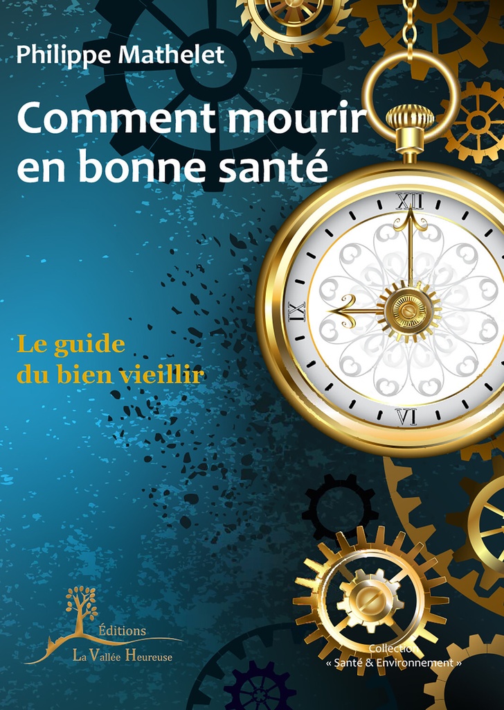 Comment mourir en bonne santé - Le guide du bien vieillir