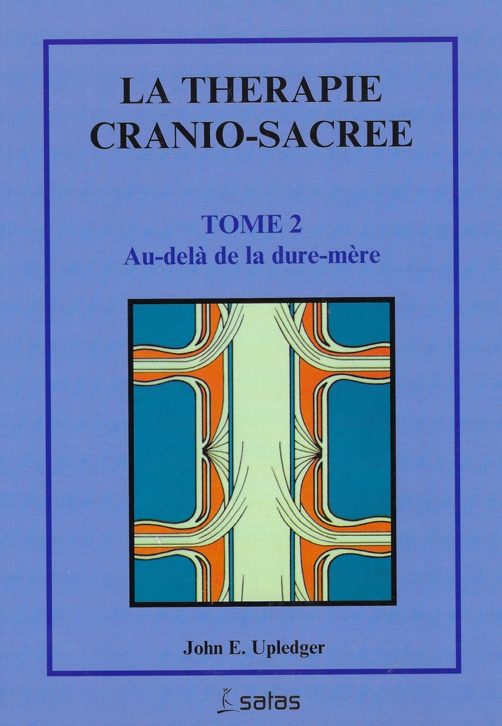 La thérapie cranio-sacrée Tome 2 - Au-delà de la dure-mère