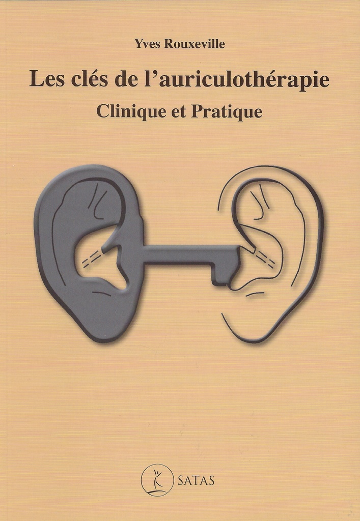 Les clés de l'auriculothérapie - Clinique et Pratique