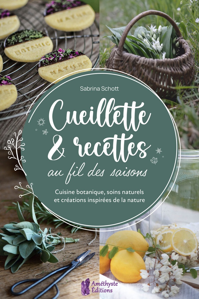 Cueillette & recettes au fil des saisons - Cuisine botanique, soins naturels et créations inspirées de la nature