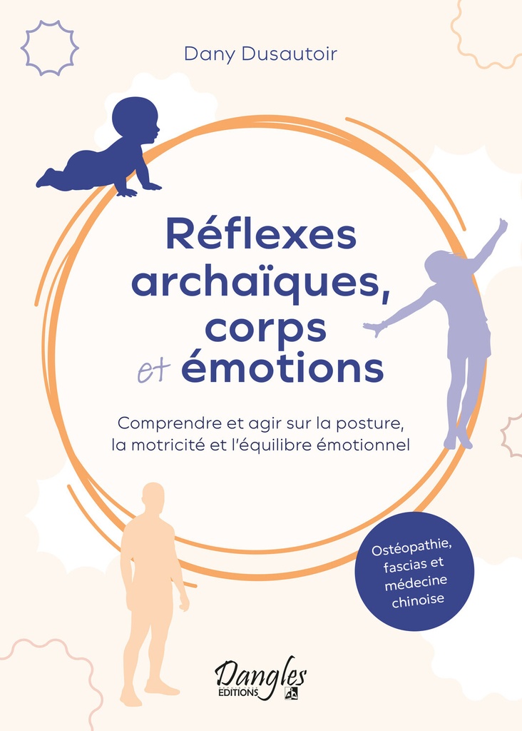 Réflexes archaïques, corps et émotions – Comprendre et agir sur la posture, la motricité et l’équilibre émotionnel