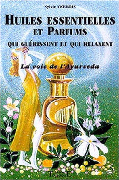 Huiles essentielles et parfums qui guérissent