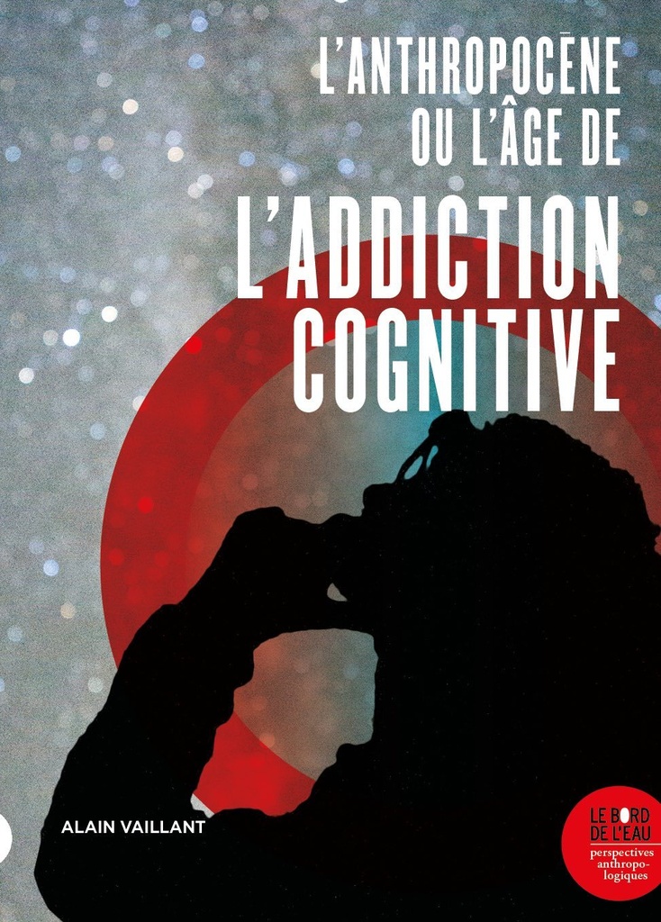 [9782356878038] L'Anthropocène, ou l'âge de l'addiction cognitive