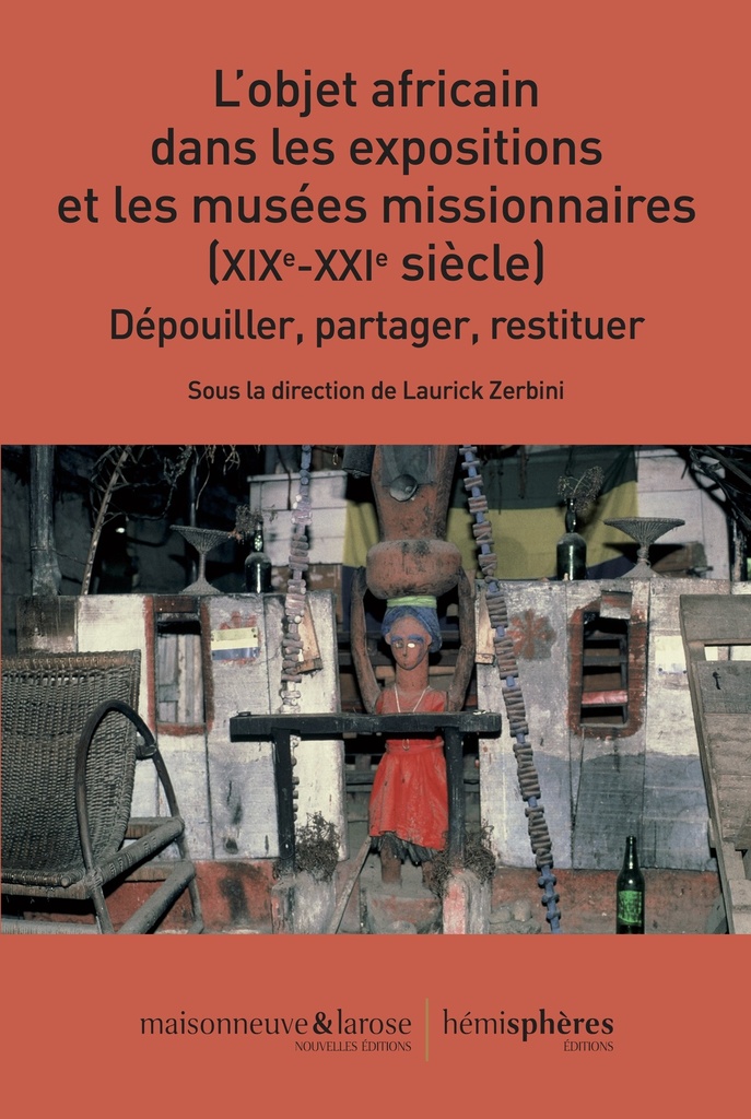 L’Objet africain dans les expositions et les musées missionnaires (XIXe-XXIe siècle)
