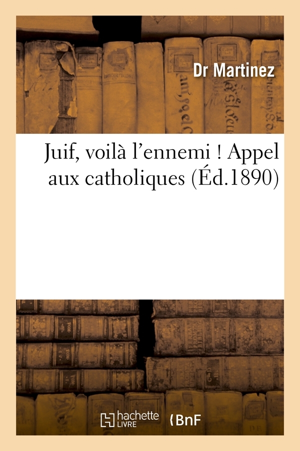 JUIF, VOILA L'ENNEMI ! APPEL AUX CATHOLIQUES (ED.1890)