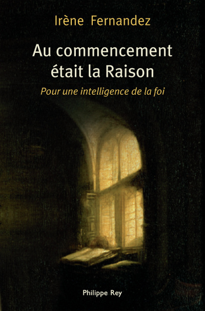 Au commencement était la Raison - Pour une intelligence de la foi