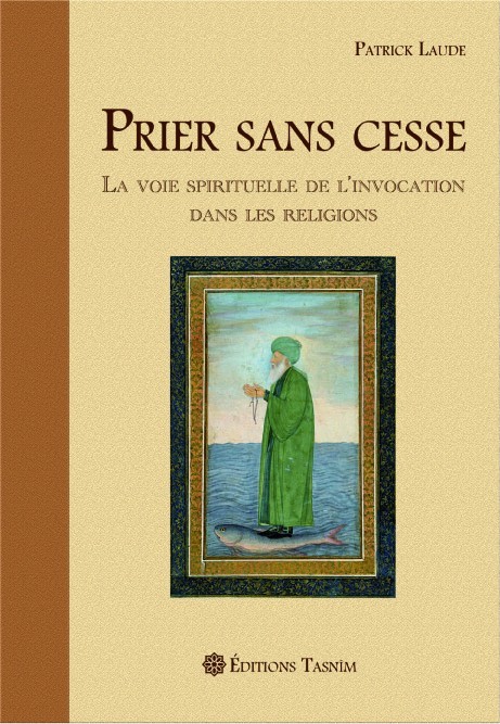 [9782953220087] Prier sans cesse : La Voie spirituelle de l'Invocation dans les Religions