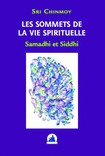 LES SOMMETS DE LA VIE SPIRITUELLE SAMADHI ET SIDDHI