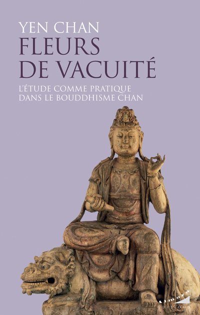 [9782351186138] Fleurs de vacuité - L'étude comme pratique dans le bouddhisme chan