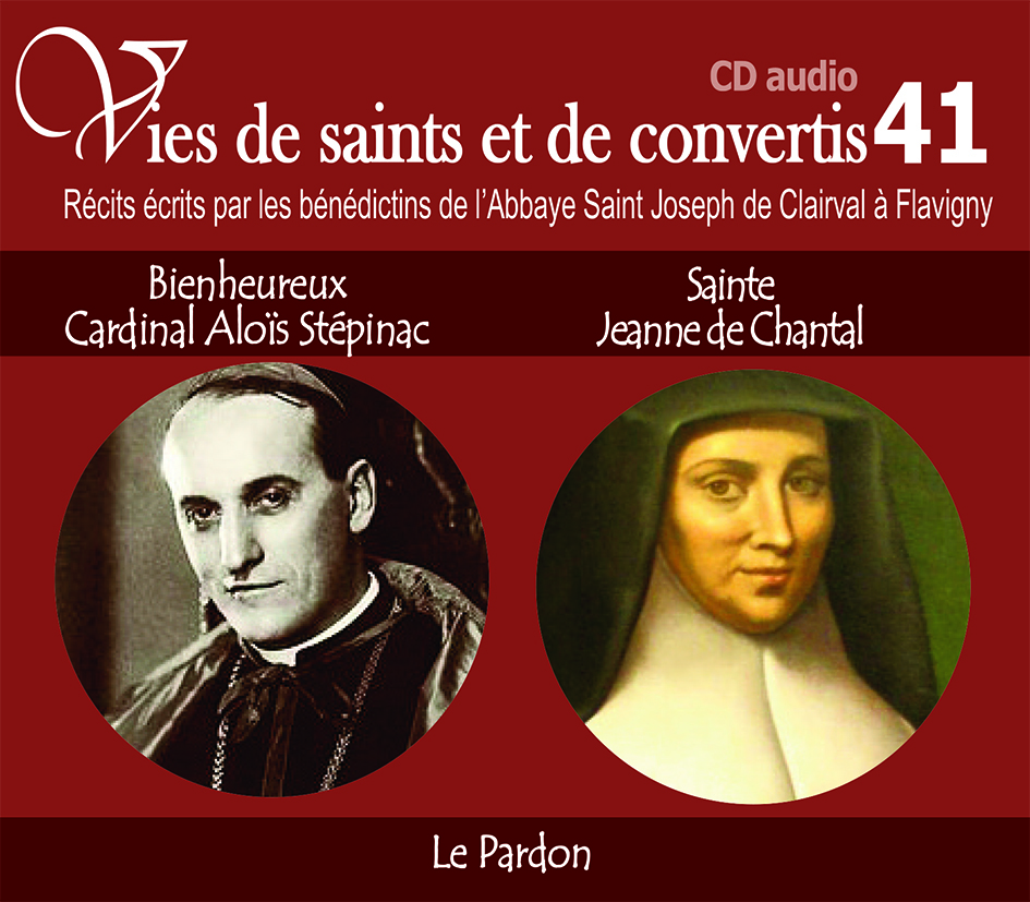 Vies de saints et de convertis, livre audio T41 - bienheureux Cardinal Aloïs Stépinac et Sainte Jeanne de Chantal - le pardon - CD341
