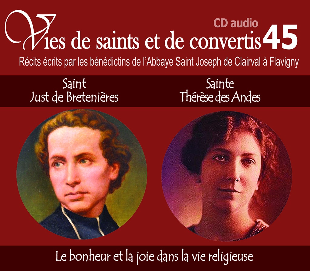 Vies de saints et de convertis, livre audio T45 - saint Just de Bretenières - sainte Thérèse des Andes - le bonheur et la joie dans la vie religieuse - CD345