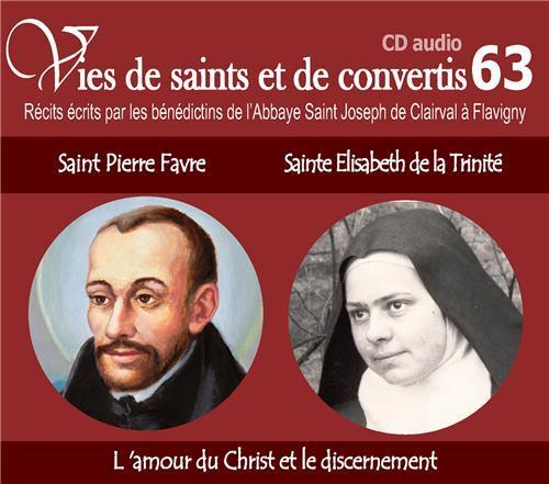 CD -vies de saints et convertis 63 saint Pierre Favre - sainte Elisabeth de la Trinité - l'amour du Christ & discernement - CD363