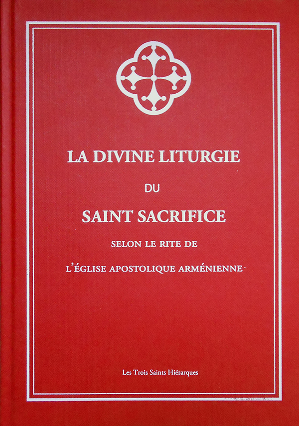 La divine liturgie du Saint Sacrifice selon le rite de l'Eglise apostolique arménienne
