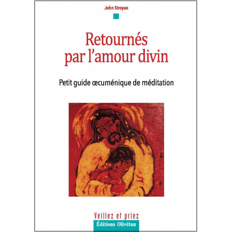 Retournés par l'amour divin - petit guide oecuménique de méditation