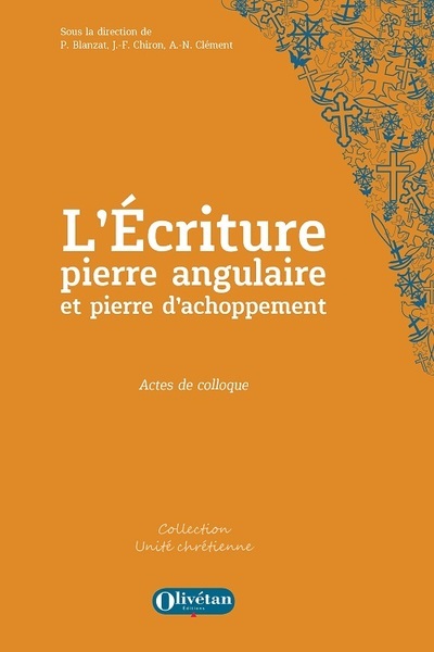 L'Écriture, pierre angulaire et pierre d'achoppement - actes du colloque oecuménique des 16 & 17 novembre 2021