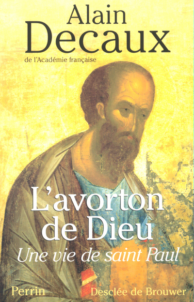 L'avorton de Dieu. Une vie de Saint Paul