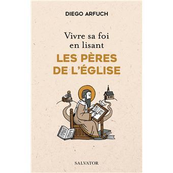 Vivre sa foi en lisant les Pères de l’Église