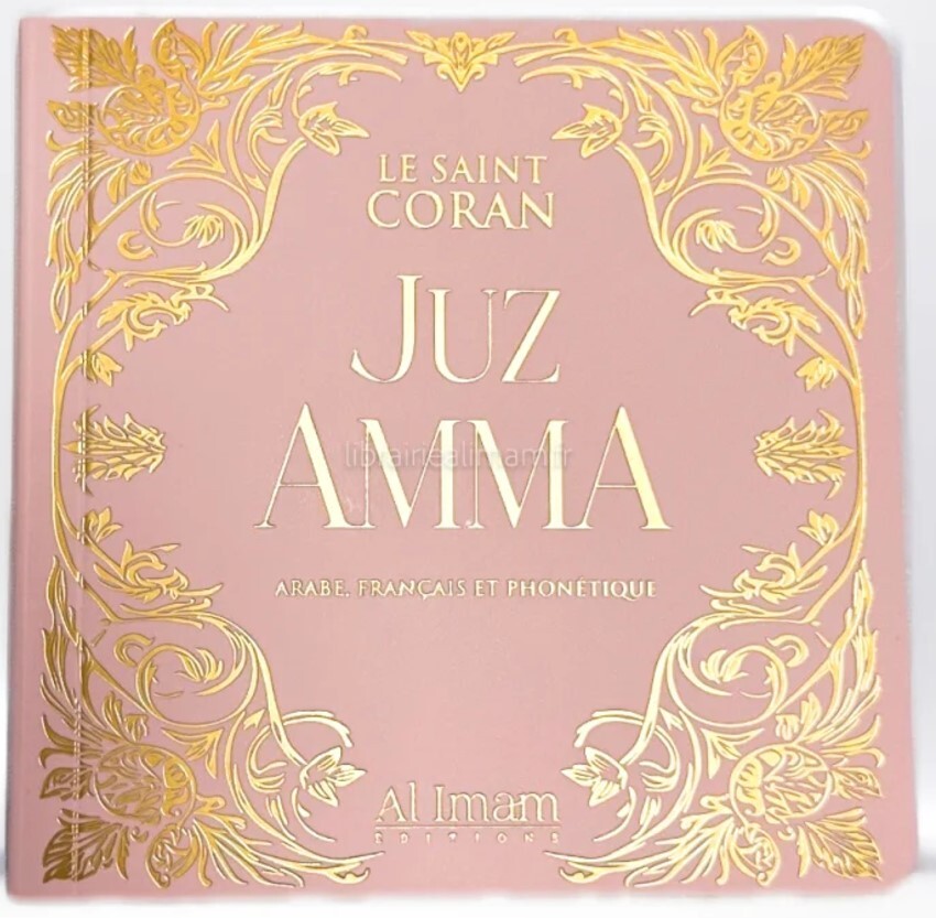 JUZ AMMA - LE SAINT CORAN - ARABE FRANçAIS ET PHONéTIQUE éDITION AL IMAM (ROSE)