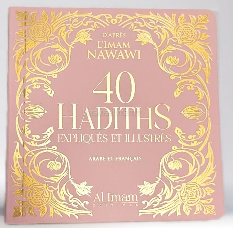 [1000007043320] 40 HADITHS NAWAWI EXPLIQUéS ET ILLUSTRéS ARABE FRANçAIS EDITIONS AL IMAM (ROSE)