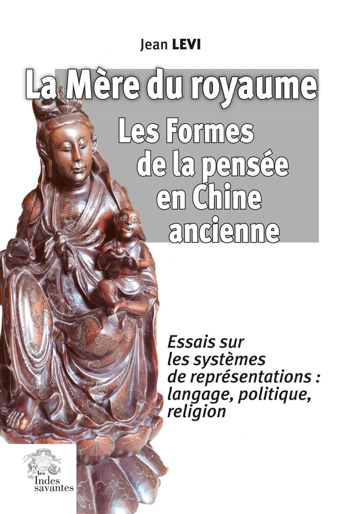 [9782846546874] La Mère du royaume. Les Formes de la pensée en Chine ancienne.