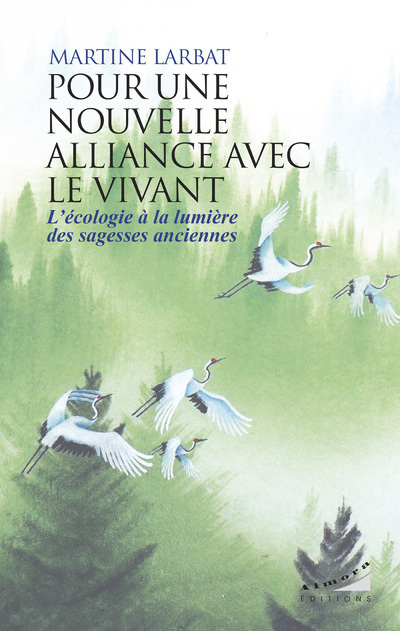 Pour une nouvelle alliance avec le vivant - L'écologie à la lumière des sagesses anciennes