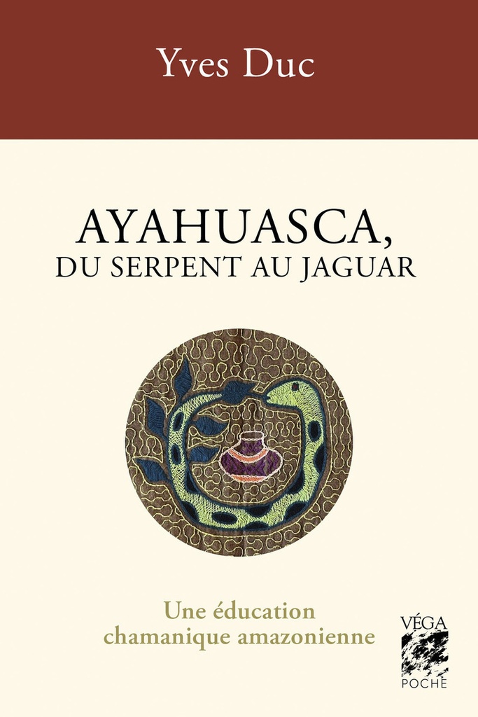 Ayahuasca, du serpent au jaguar - Une éducation chamanique amazonienne