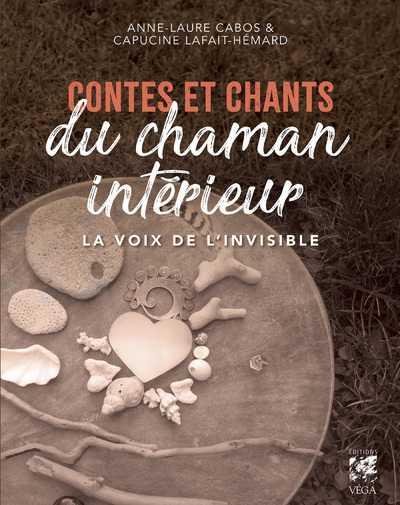 Contes et chants du chaman intérieur - La voix de l'invisible