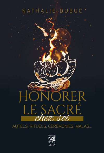 Honorer le sacré chez soi - Autels, rituels, cérémonies, malas...