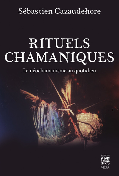 Rituels chamaniques - Le néochamanisme au quotidien