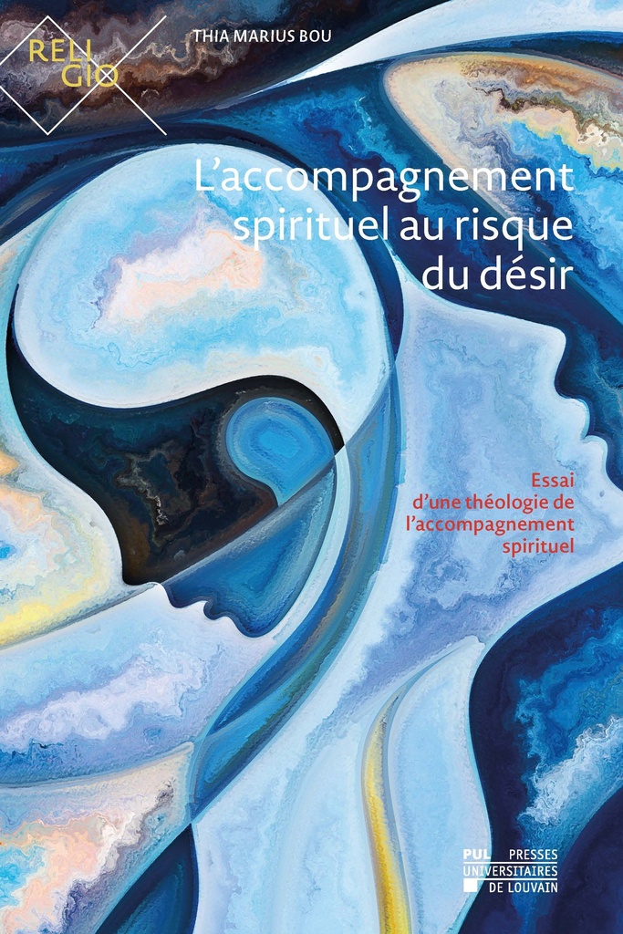 L'ACCOMPAGNEMENT SPIRITUEL AU RISQUE DU DESIR : ESSAI D'UNE THEOLOGIE DE L'ACCOMPAGNEMENT SPIRITUEL
