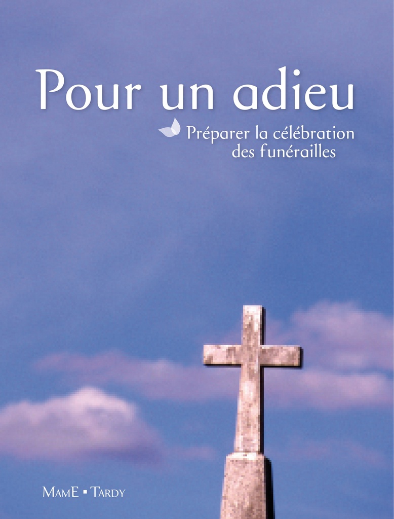 POUR UN ADIEU - PREPARER LA CELEBRATION DES FUNERAILLES