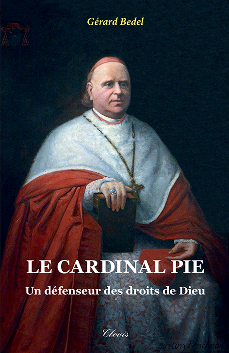 Le cardinal Pie - un défenseur des droits de Dieu (nouvelle édition)